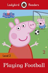 Ladybird Readers Level 2 - Peppa Pig - Playing Football (ELT Graded Reader)