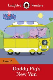 Ladybird Readers Level 2 - Peppa Pig - Daddy Pig s New Van (ELT Graded Reader)