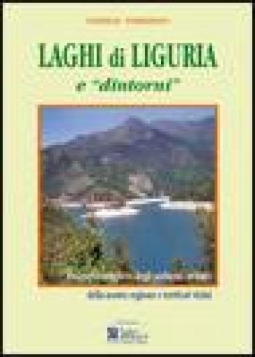 Laghi di Liguria e «dintorni». Itinerario completo degli ambienti lacustri liguri e territori vicini - Daniele Ferrando