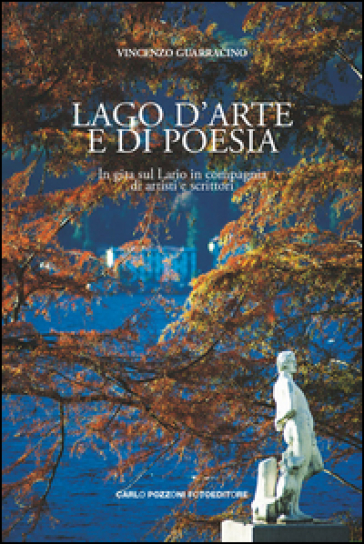 Lago d'arte e di poesia. In gita sul Lario in compagnia di artisti e scrittori - Vincenzo Guarracino