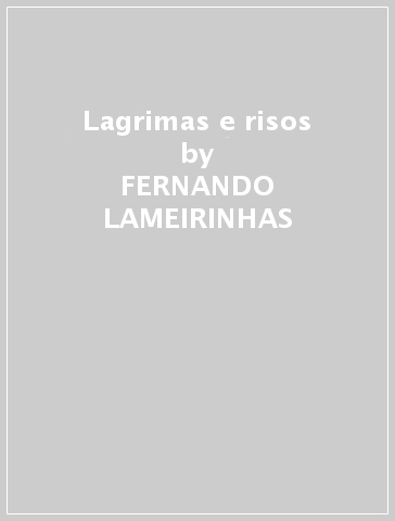 Lagrimas e risos - FERNANDO LAMEIRINHAS