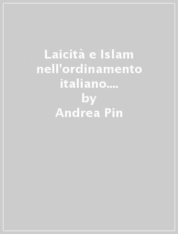 Laicità e Islam nell'ordinamento italiano. Una questione di metodo - Andrea Pin