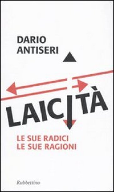 Laicità. Le sue radici, le sue ragioni - Dario Antiseri