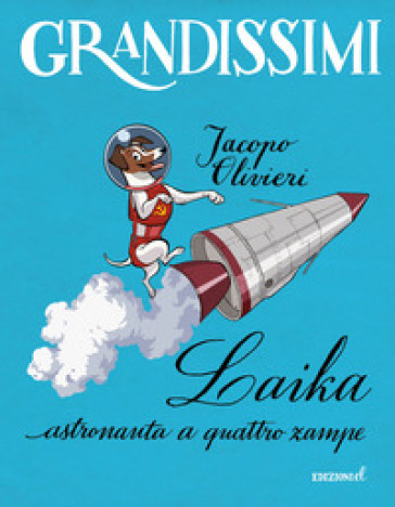 Laika, astronauta a quattro zampe. Ediz. a colori - Jacopo Olivieri