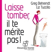 Laisse tomber, il te mérite pas