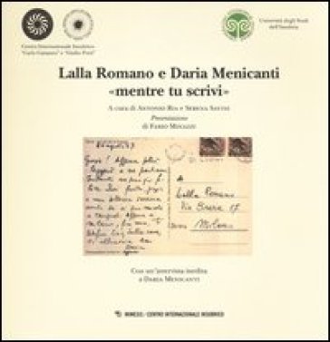 Lalla Romano e Daria Menicanti «mentre tu scrivi». Catalogo della mostra (Milano, 24 maggio-20 giugno 2012)