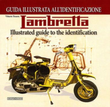 Lambretta. Guida illustrata all'identificazione. Ediz. italiana e inglese - Vittorio Tessera