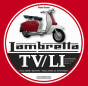 Lambretta. TV/LI. Terza serie. Storia, modelli e documenti. Ediz. italiana e inglese