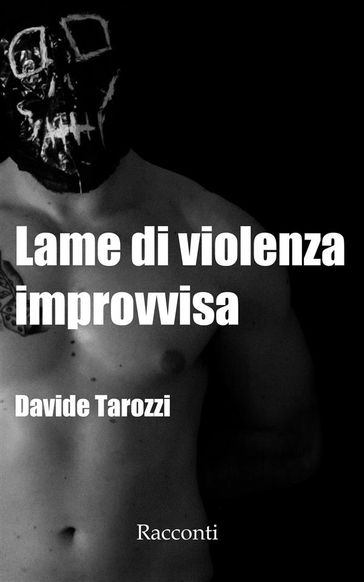 Lame di violenza improvvisa - Davide Tarozzi