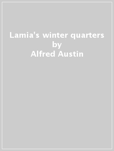 Lamia's winter quarters - Alfred Austin