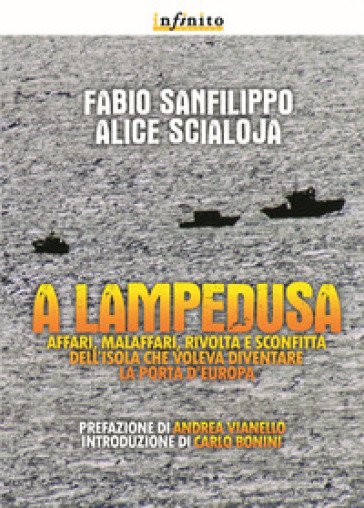 A Lampedusa. Affari, malaffari, rivolta e sconfitta dell'isola che voleva diventare la porta d'Europa - Fabio Sanfilippo - Alice Scialoja