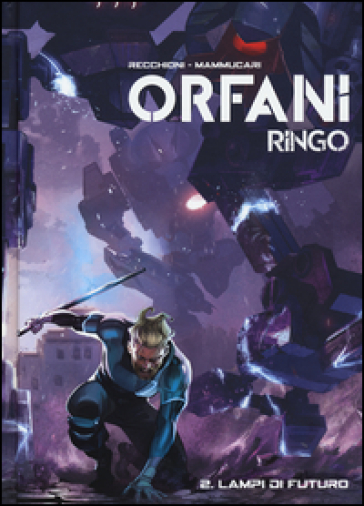 Lampi di futuro. Ringo. Orfani. 2. - Roberto Recchioni - Emiliano Mammucari