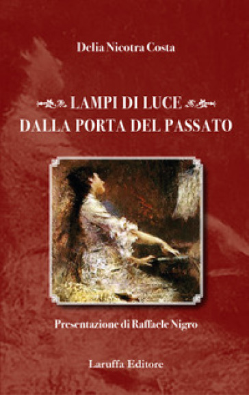 Lampi di luce dalla porta del passato - Delia Nicotra Costa