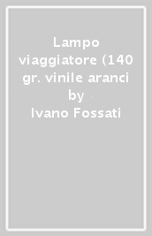 Lampo viaggiatore (140 gr. vinile aranci