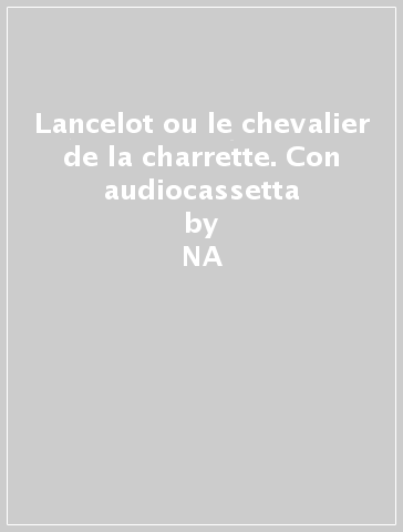 Lancelot ou le chevalier de la charrette. Con audiocassetta - NA - Chrétien de Troyes