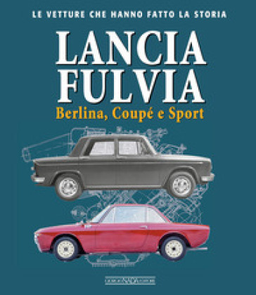 Lancia Fulvia. Berlina Coupé e Sport - Giancarlo Catarsi
