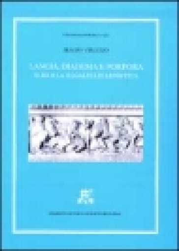 Lancia, diadema e porpora. Il re e la regalità ellenistica - Biagio Virgilio