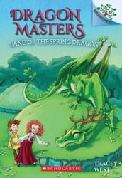 Land of the Spring Dragon: A Branches Book (Dragon Masters #14)