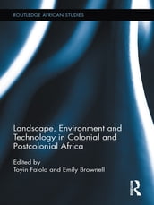 Landscape, Environment and Technology in Colonial and Postcolonial Africa