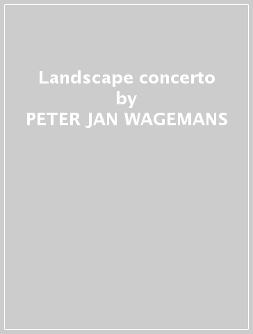 Landscape concerto - PETER-JAN WAGEMANS