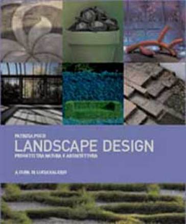 Landscape design. Progetti tra natura e architettura - NA - Patrizia Pozzi