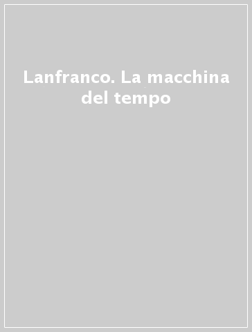 Lanfranco. La macchina del tempo