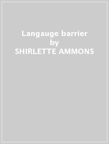 Langauge barrier - SHIRLETTE AMMONS
