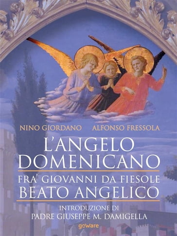 Langelo domenicano. Fra Giovanni da Fiesole - Beato Angelico