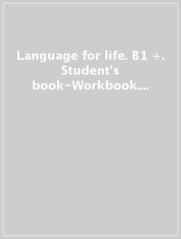 Language for life. B1 +. Student's book-Workbook. Con Lanrev, Hub, 16 eread, 1 test. Per le Scuole superiori. Con ebook. Con espansione online. Con CD-ROM