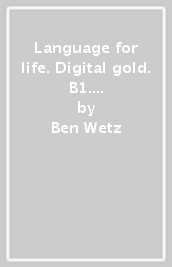 Language for life. Digital gold. B1. Per il biennio delle Scuole superiori. Con e-book. Con espansione online