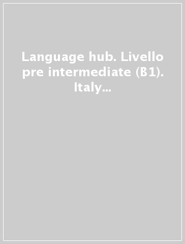 Language hub. Livello pre intermediate (B1). Italy pack. Per il biennio delle Scuole superiori. Con espansione online