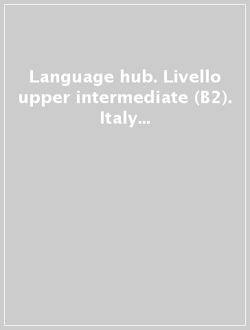 Language hub. Livello upper intermediate (B2). Italy pack. Per il triennio delle Scuole superiori. Con espansione online