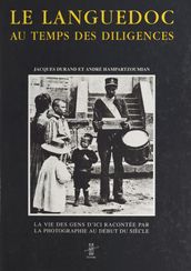 Le Languedoc aux temps des diligences : la vie des gens d ici racontée par la photographie au début du siècle