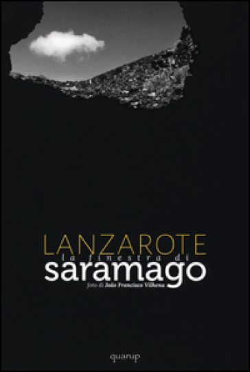 Lanzarote. La finestra di Saramago. Ediz. illustrata - Joao F. Vilhena - José Saramago