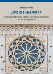 Lapicidi e marmorari. Scultura architettonica umbra e opus sectile cosmatesco nell età di Innocenzo III