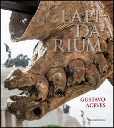 Lapidarium. Gustavo Aceves. Ediz. italiana, spagnola e inglese - Francesco Buranelli