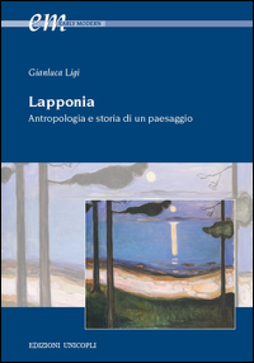 Lapponia. Antropologia e storia di un paesaggio - Gianluca Ligi