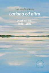 Lariana ed altro. Quaderni lirici 1982-2022