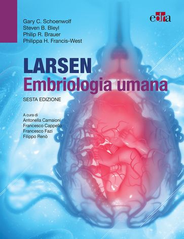 Larsen - Embriologia umana - Gary C. Schoenwolf - Steven B. Bleyl - Philip R. Brauer - Philippa H. Francis-West