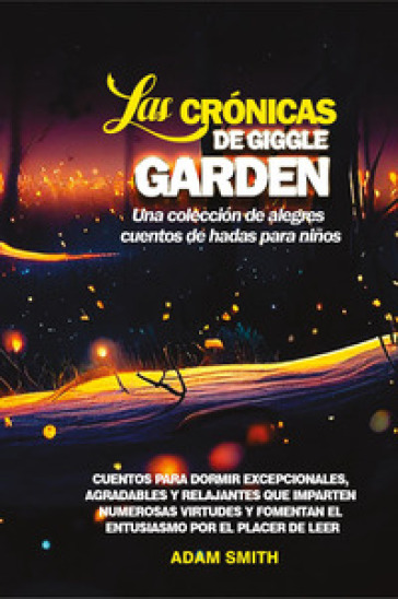 Las cronicas de giggle garden. Una coleccion de alegres cuentos de hadas para ninos - Adam Smith