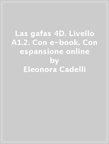 Las gafas 4D. Livello A1.2. Con e-book. Con espansione online - Eleonora Cadelli - María Aparicio Llanes