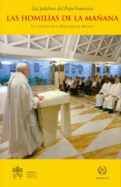 Las homilias de la manana. En la capilla de la Domus Sanctae Marthae. 6.