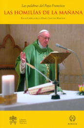 Las homilias de la manana. En la Capilla de la Domus Sanctae Marthae. 10.