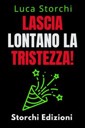 Lascia Lontano La Tristezza! - Scopri Come Sconfiggere La Depressione Una Volta Per Tutte!