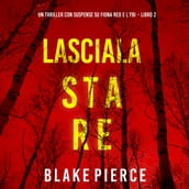 Lasciala stare (Un thriller con suspense su Fiona Red e l FBI  Libro 2)