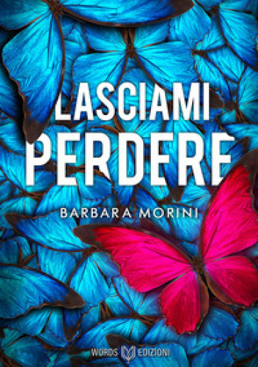 Lasciami perdere - Barbara Morini