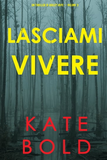 Lasciami vivere (Un thriller di Ashley Hope  Volume 3) - Kate Bold