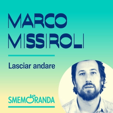 Lasciar andare - Smemoranda - Marco Missiroli