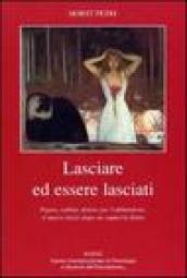 Lasciare ed essere lasciati. Paura, rabbia, dolore per l abbandono, il nuovo inizio dopo un rapporto finito