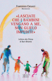 «Lasciate che i bambini vengano a me, non glielo impedite». Lettera alla Chiesa di Bari-Bi...